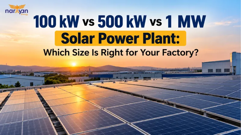 100 kW vs 500 kW vs 1 MW Solar Power Plant: Which Size Is Right for Your Factory?
