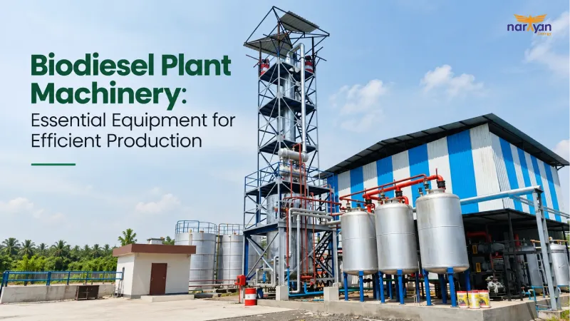 Biodiesel Plant Machinery: Essential Equipment for Efficient Production
