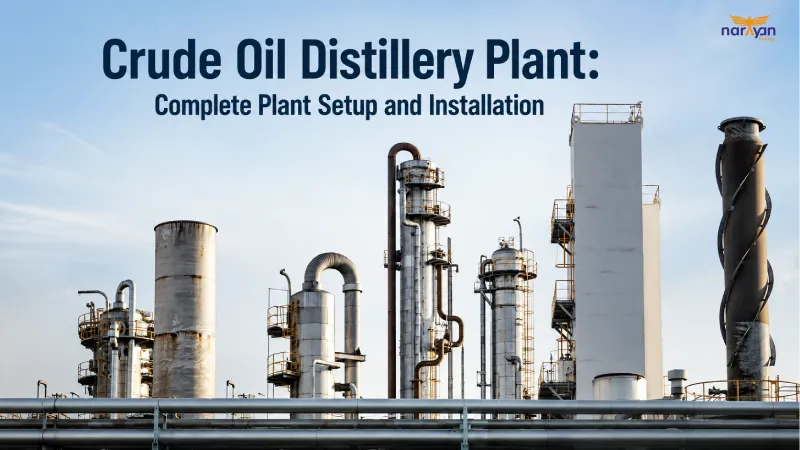 Crude Oil Distillery Plant: Complete Plant Setup and Installation